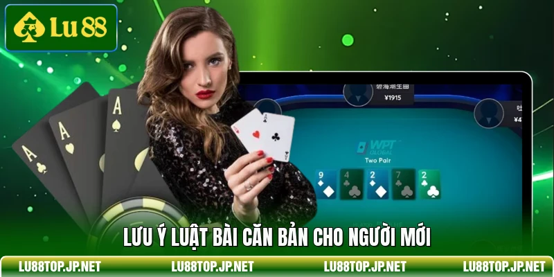Lưu ý luật bài căn bản cho người mới