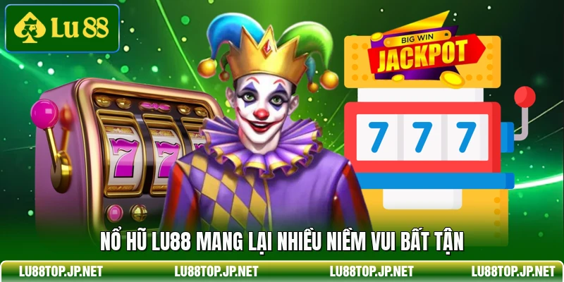 Nổ hũ Lu88 mang lại nhiều niềm vui bất tận