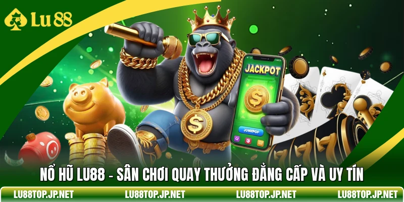 Nổ Hũ Lu88 - Sân Chơi Quay Thưởng Đẳng cấp Và Uy Tín