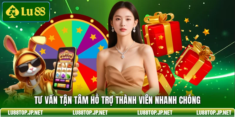  Tư vấn tận tâm hỗ trợ thành viên nhanh chóng