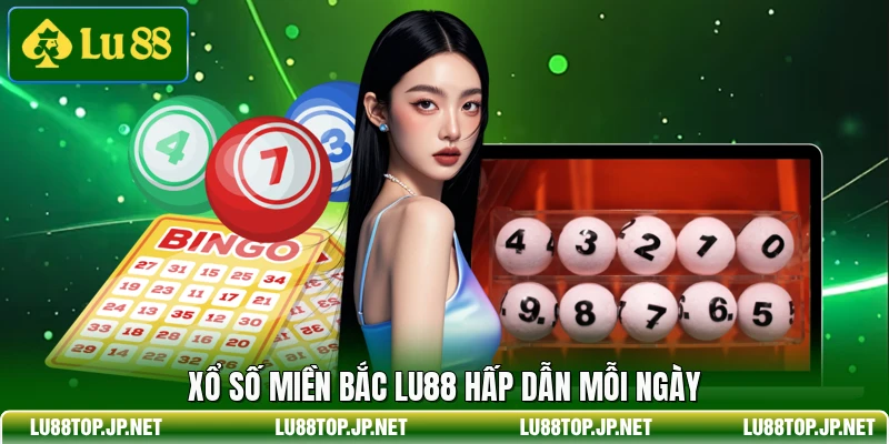 Xổ số miền Bắc Lu88 hấp dẫn mỗi ngày