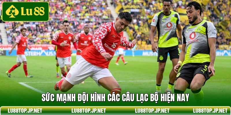 Sức mạnh đội hình các câu lạc bộ hiện nay